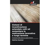 Sistemi di incentivazione aziendale volti ad aumentare la motivazione lavorativa a lungo termine: Promozione della salute sul posto di lavoro