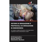 Sistemi Di Irrigazione E Protocolli Di Irrigazione in Endodonzia: Una rassegna completa sull'evoluzione, le tecnologie attuali e le applicazioni cliniche nella disinfezione canalare