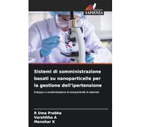 Sistemi di somministrazione basati su nanoparticelle per la gestione dell'ipertensione: Sviluppo e caratterizzazione di nanoparticelle di valsartan