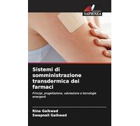 Sistemi di somministrazione transdermica dei farmaci: Principi, progettazione, valutazione e tecnologie emergenti