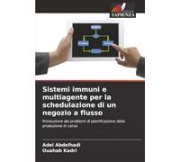 Sistemi immuni e multiagente per la schedulazione di un negozio a flusso: Risoluzione dei problemi di pianificazione della produzione in corso