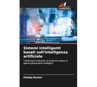 Sistemi intelligenti basati sull'intelligenza artificiale: Trasformare l'industria, la sanità e le catene di approvvigionamento intelligenti