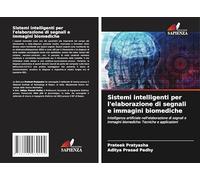 Sistemi intelligenti per l'elaborazione di segnali e immagini biomediche: Intelligenza artificiale nell'elaborazione di segnali e immagini biomediche: Tecniche e applicazioni