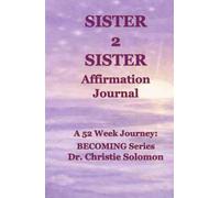 SISTER 2 SISTER Affirmation Journal:: A 52 Week Journey: BECOMING Series