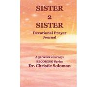 SISTER 2 SISTER Devotional Prayer Journal: A 52 Week Journey: BECOMING Series