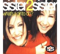 Sister 2 Sister - What's a Girl to Do [Import]