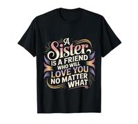 Sister A Friend Who’ll Love You No Matter What |- Camiseta