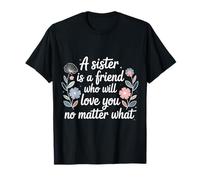 Sister A Friend Who’ll Love You No Matter What - Camiseta