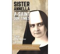 Sister Annella: A Saint for Our Times (Two Biographies in One: Ticket for Eternity & An Apostle of Suffering)