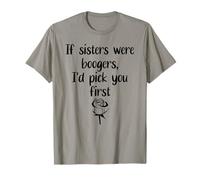 Sister Flowers If Sisters were Boogers ID Pick You First Sis Camiseta