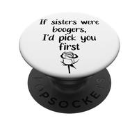 Sister Flowers If Sisters were Boogers ID Pick You First Sis PopSockets PopGrip Adhesivo
