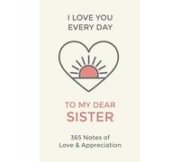 Sister, I Love You Every Day: 365 Daily Notes of Adoration and Appreciation for Sis