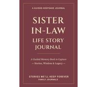 Sister-in-Law Life Story Journal: A Guided Memory Book to Capture Stories, Wisdom & Legacy