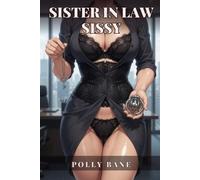 Sister In Law Sissy: A Dark Forced Feminization Erotica Story of Sissy Pansy Training, Coming Of Gender, and Total Submission