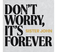 Sister John - Don't Worry, It's Forever [Vinilo]