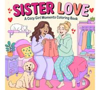 Sister Love: A Cozy Girl Moments Coloring Book for Adults and Teens, 40 Sisterhood Illustrations to Celebrate Connection, Bestie Scenes for Stress Relief and Relaxation