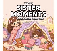 Sister Moments Coloring Book for Kids: Fun and Easy Coloring Book for Little Sisters with Big, Simple Pictures of Cute Everyday Sisterhood, Ages 4-8 (Cozy Friends Coloring Series)