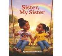 Sister, My Sister: A Heartwarming Story of the Special Bond Between Sisters