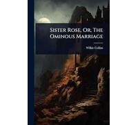 Sister Rose, Or, The Ominous Marriage