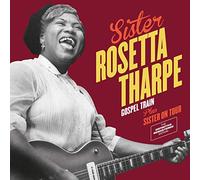 Sister Rosetta Tharpe - Gospel Train + Sister on Tour + 6 Bonus Tracks