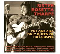 Sister Rosetta Tharpe - The One And Only Queen Of Hot Gospel