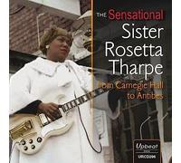 Sister Rosetta Tharpe - The Sensational Sister Rosetta Tharpe from Carnegie Hall to Antibes