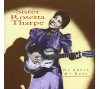 Sister Rosetta Tharpe - Up Above My Head