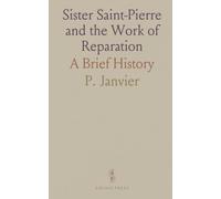 Sister Saint-Pierre and the Work of Reparation: A Brief History