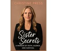 SISTER SECRETS: A Memoir of Faith, Silence, and Survival