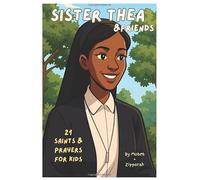 Sister Thea & Friends: 21 Saints & Prayers for Kids: Introduces Children to the Lives of Real Saints. Joyful and Memorable - Perfect for Catholic Homeschooling. Includes Short Rhyming Prayers! (6x9)