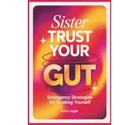 Sister, Trust Your Gut: Emergency Strategies For Trusting Yourself