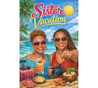 Sister Vacation: Celebrating Sisterhood, Laughter and Life Lessons (Sisterhood Series: The Bonds Between Us)