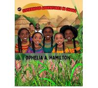 Sisterhood Adventures In Ghana: 1 (The Ofori Sisters and Their Enchanting Adventures)