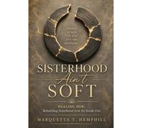 Sisterhood Ain't Soft: Healing Her: Rebuilding Sisterhood from the Inside Out