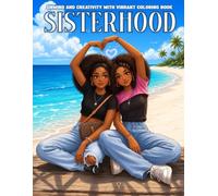 Sisterhood Coloring Book: Empowered Women Coloring Pages Featuring Best Friends, Family Love, Positive Moments for Adults and Teens to Feel Uplifted
