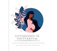 Sisterhood in Postpartum: A healing workbook for Black Mothers