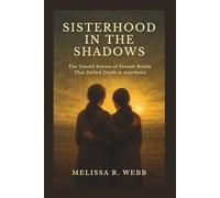 Sisterhood in the Shadows: The Untold Stories of Female Bonds That Defied Death at Auschwitz (Beacons in the Dark: Holocaust Rescuers)
