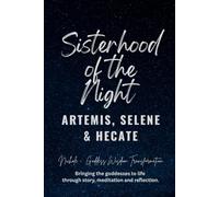 Sisterhood of the Night: Artemis, Selene, and Hecate (Goddess Sisters Book Series: Tales of Divine Bonds)
