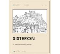 Sisteron: 39 grandes scènes à colorier : citadelle, cathédrale Notre-Dame-des-Pommiers, Longue Androne, Pénitents des Mées, gorges de la Méouge · carnet adulte grand format