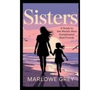 Sisters: A Guide to the World's Most Complicated Best Friends