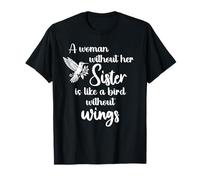 Sisters A Woman Without Her Sister Like Bird Without Wings Camiseta
