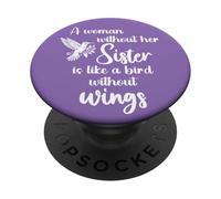 Sisters A Woman Without Her Sister Like Bird Without Wings PopSockets PopGrip Adhesivo