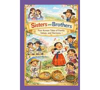 Sisters and Brothers: Four Korean Tales of Family, Values, and Harmony