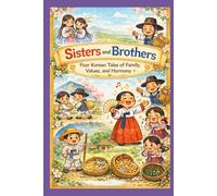 Sisters and Brothers: Four Korean Tales of Family, Values, and Harmony