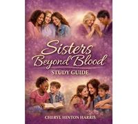 Sisters Beyond Blood Study Guide: Passing Faith, Love, and Legacy Across Generations