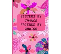 Sisters By Chance Friends By Choice: Pink Funky Flower Sister Sis Journal Notebook For Women and Teen Girls