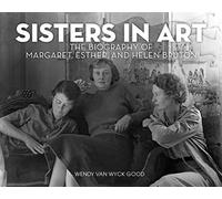 Sisters in Art: The Biography of Margaret, Esther, and Helen Bruton