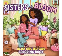Sisters in Bloom: Black Girl Self Care Coloring Book for Adults and Teens with Cute Cozy Daily Activities for Relaxation and Joy (Kindred Moments Series)