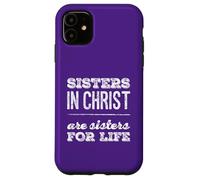 Sisters in Christ is A Sister for Life Cristianismo Fe Carcasa para iPhone 11