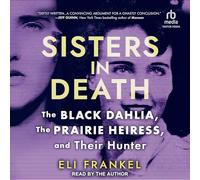 Sisters in Death: The Black Dahlia, the Prairie Heiress and Their Hunter